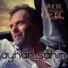 Ayhan Sahin - Where Do You Want to Be Tomorrow - Single